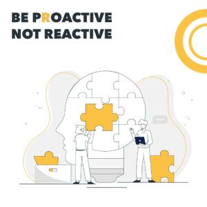 Be Proactive